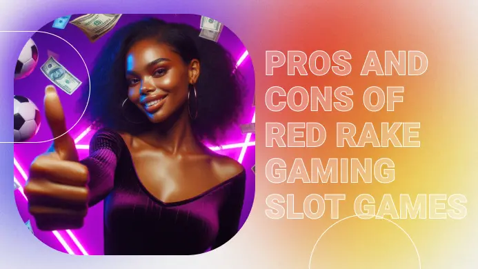 Pros and Cons of Red Rake Gaming Slot Games