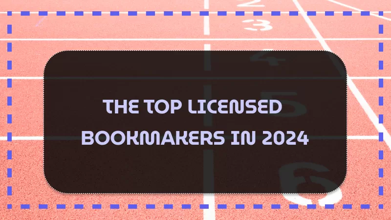 THE TOP LICENSED BOOKMAKERS IN 2024