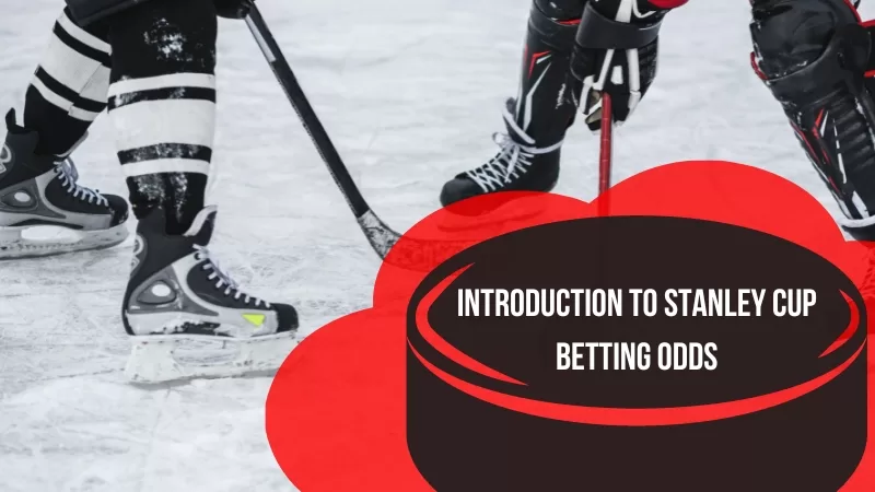 INTRODUCTION TO STANLEY CUP BETTING ODDS